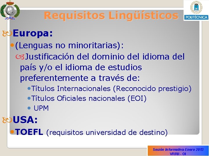 Requisitos Lingüísticos Europa: • (Lenguas no minoritarias): Justificación del dominio del idioma del país