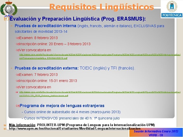 Requisitos Lingüísticos Evaluación y Preparación Lingüística (Prog. ERASMUS): ◦ Pruebas de acreditación interna (inglés,