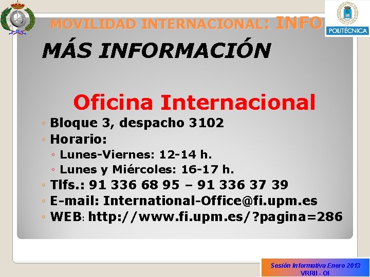 MOVILIDAD INTERNACIONAL: INFO MÁS INFORMACIÓN Oficina Internacional ◦ Bloque 3, despacho 3102 ◦ Horario: