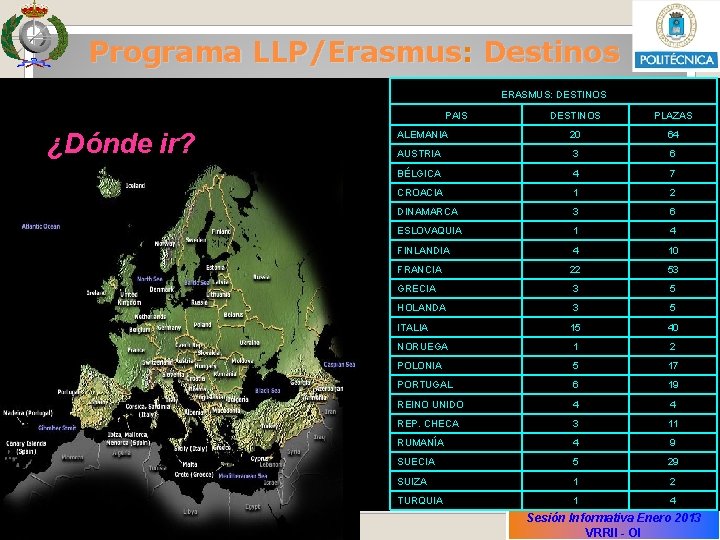 Programa LLP/Erasmus: Destinos ERASMUS: DESTINOS PAIS ¿Dónde ir? ALEMANIA PLAZAS 16 39 DESTINOS PLAZAS