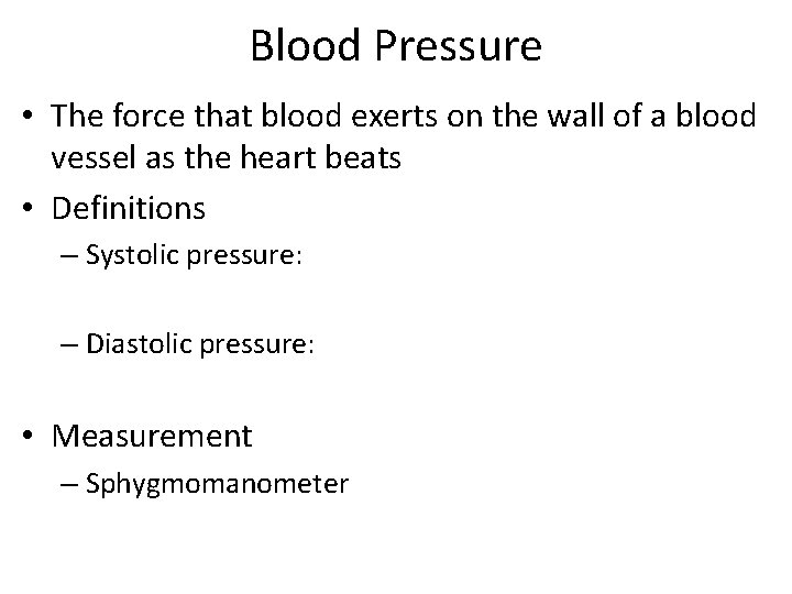 Blood Pressure • The force that blood exerts on the wall of a blood