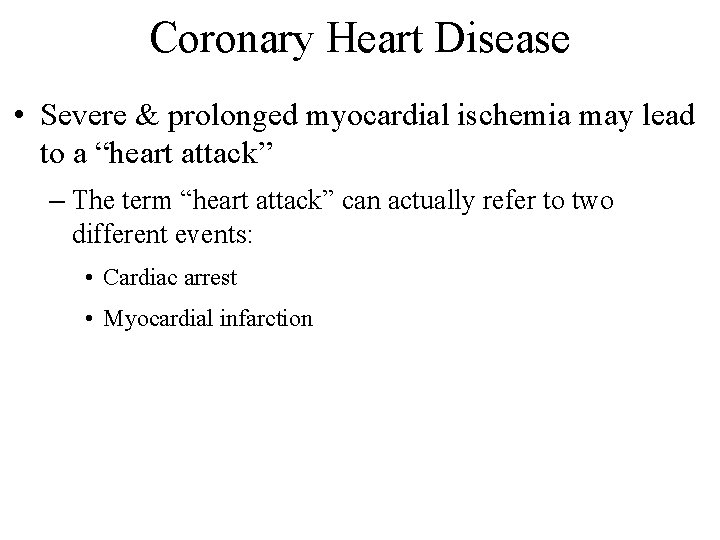 Coronary Heart Disease • Severe & prolonged myocardial ischemia may lead to a “heart