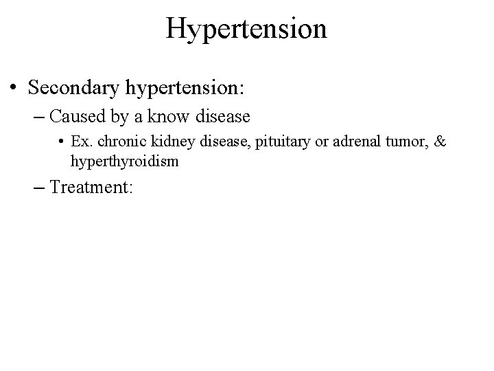 Hypertension • Secondary hypertension: – Caused by a know disease • Ex. chronic kidney