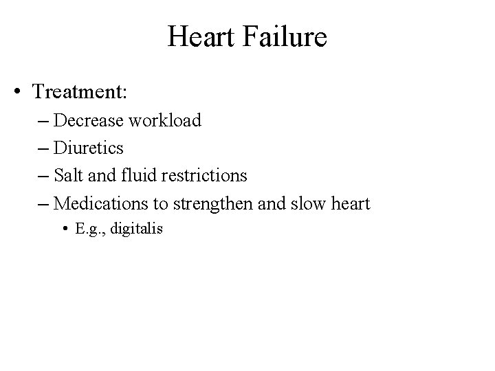 Heart Failure • Treatment: – Decrease workload – Diuretics – Salt and fluid restrictions