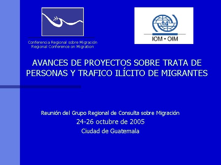 Conferencia Regional sobre Migración Regional Conference on Migration AVANCES DE PROYECTOS SOBRE TRATA DE