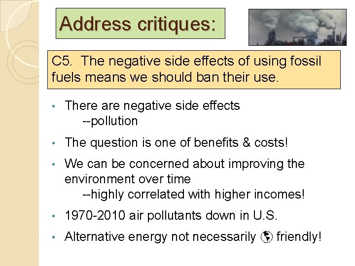 Address critiques: C 5. The negative side effects of using fossil fuels means we Address critiques: C 5. The negative side effects of using fossil fuels means we