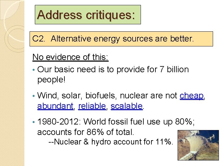 Address critiques: C 2. Alternative energy sources are better. No evidence of this: • Address critiques: C 2. Alternative energy sources are better. No evidence of this: •