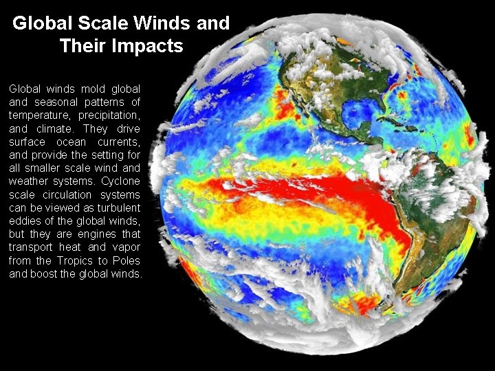 Global Scale Winds and Their Impacts Global winds mold global and seasonal patterns of