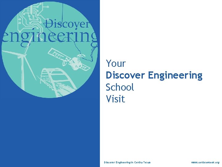 Your Discover Engineering School Visit Discover Engineering in Centra Texas www. centexeweek. org 