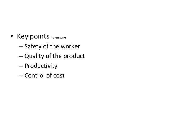  • Key points to ensure – Safety of the worker – Quality of