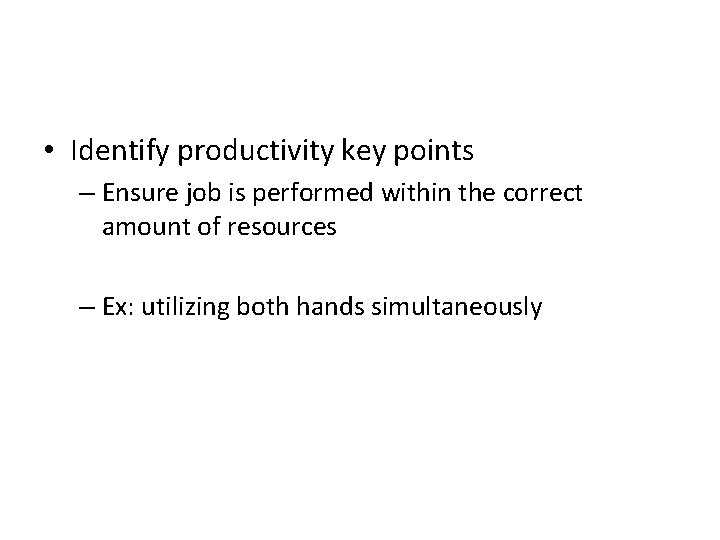  • Identify productivity key points – Ensure job is performed within the correct