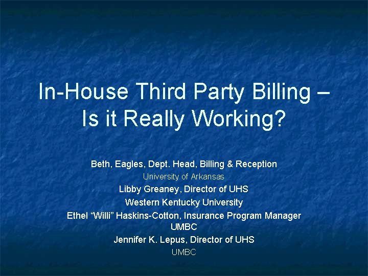 In-House Third Party Billing – Is it Really Working? Beth, Eagles, Dept. Head, Billing