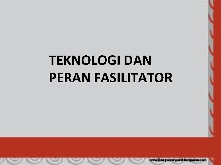 TEKNOLOGI DAN PERAN FASILITATOR 