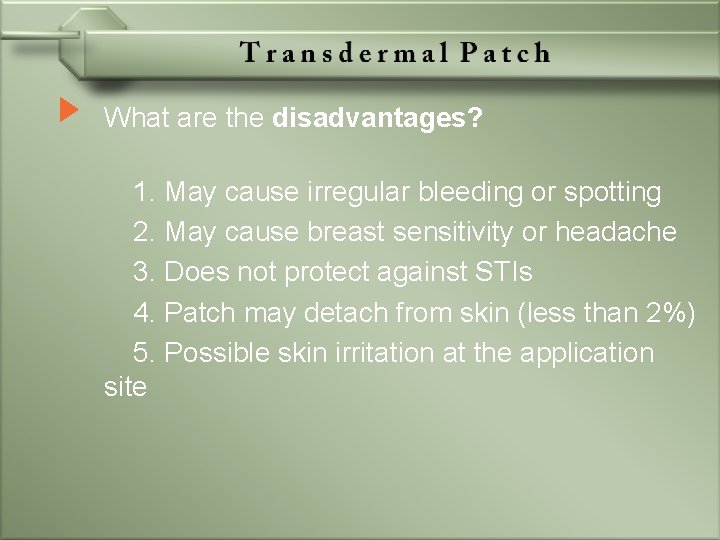 What are the disadvantages? 1. May cause irregular bleeding or spotting 2. May cause