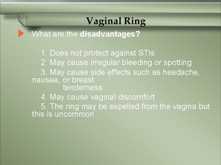 What are the disadvantages? 1. Does not protect against STIs 2. May cause irregular
