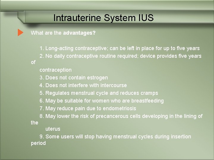 Intrauterine System IUS What are the advantages? 1. Long-acting contraceptive; can be left in
