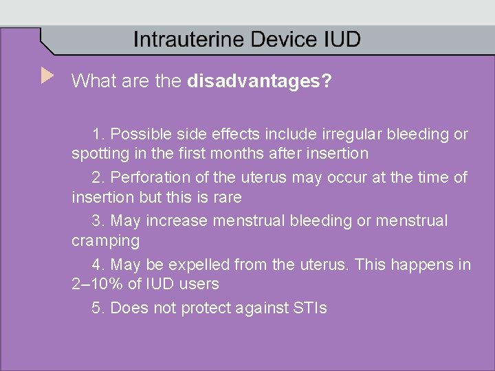 What are the disadvantages? 1. Possible side effects include irregular bleeding or spotting in