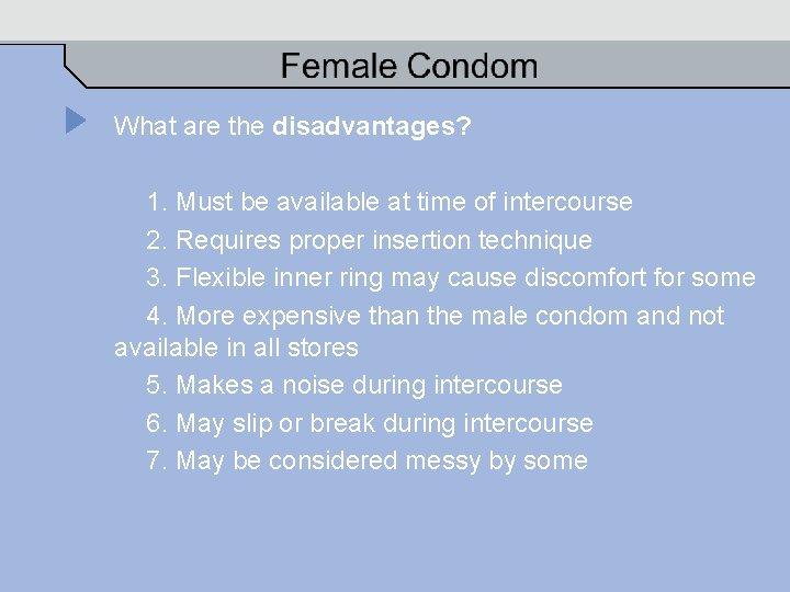 What are the disadvantages? 1. Must be available at time of intercourse 2. Requires
