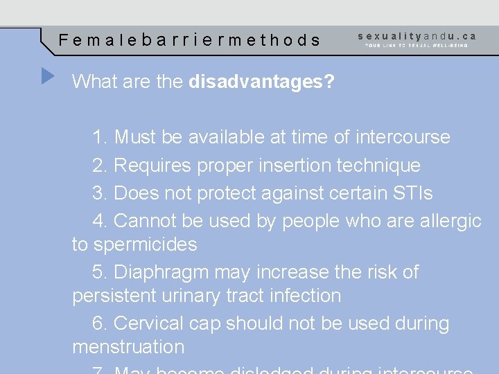 Femalebarriermethods sexualityandu. ca What are the disadvantages? 1. Must be available at time of