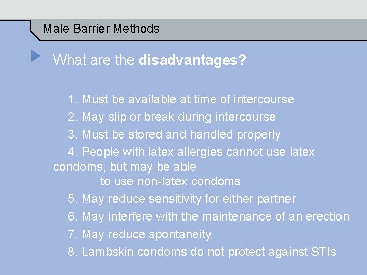 Male Barrier Methods What are the disadvantages? 1. Must be available at time of