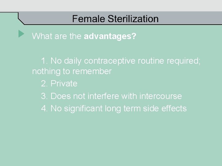 What are the advantages? 1. No daily contraceptive routine required; nothing to remember 2.