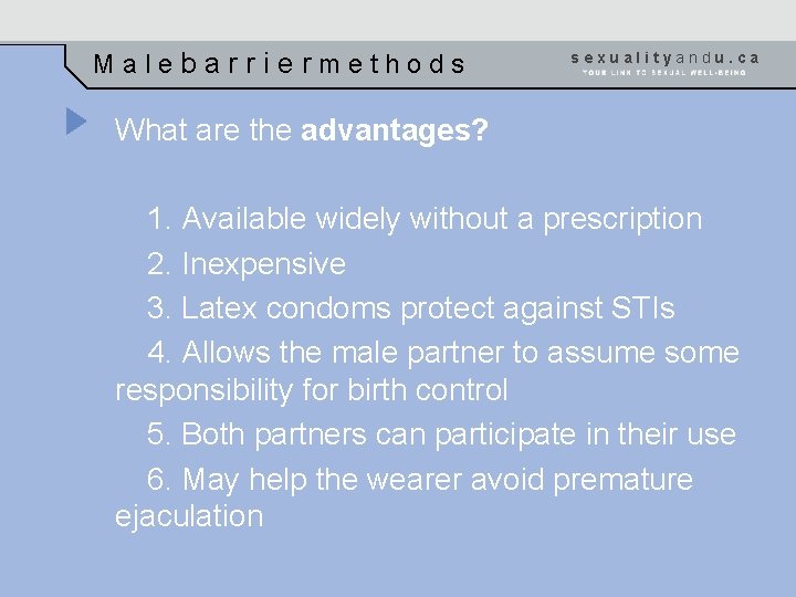 Malebarriermethods sexualityandu. ca What are the advantages? 1. Available widely without a prescription 2.
