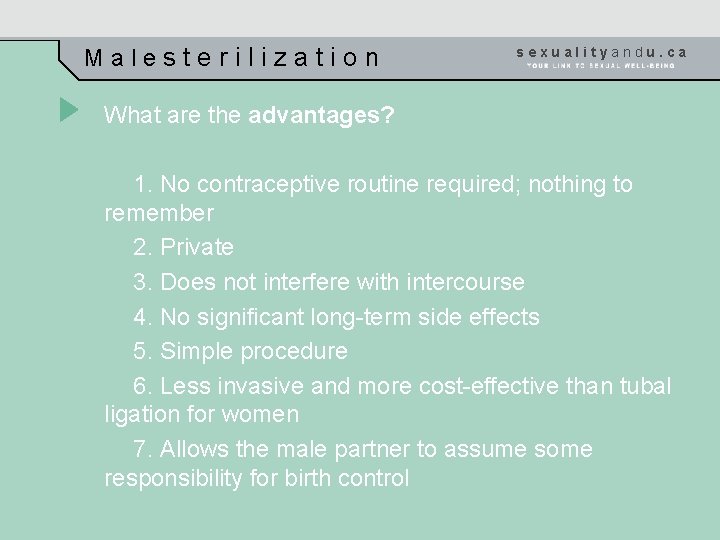 Malesterilization sexualityandu. ca What are the advantages? 1. No contraceptive routine required; nothing to