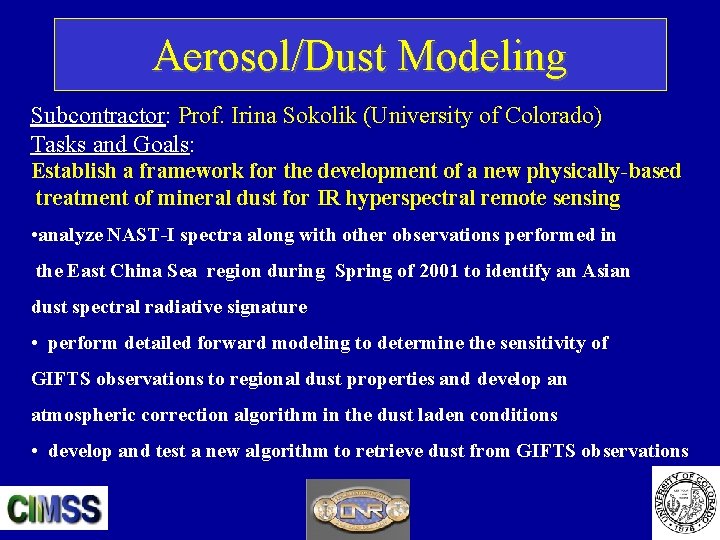 Aerosol/Dust Modeling Subcontractor: Prof. Irina Sokolik (University of Colorado) Tasks and Goals: Establish a