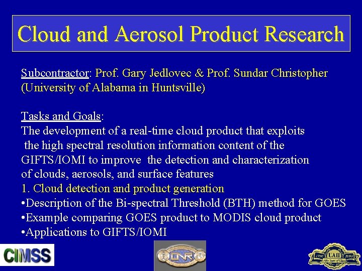 Cloud and Aerosol Product Research Subcontractor: Prof. Gary Jedlovec & Prof. Sundar Christopher (University