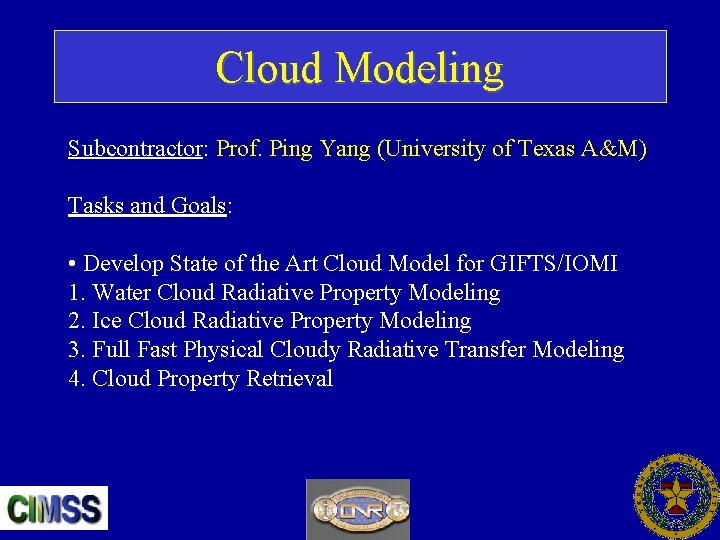 Cloud Modeling Subcontractor: Prof. Ping Yang (University of Texas A&M) Tasks and Goals: •