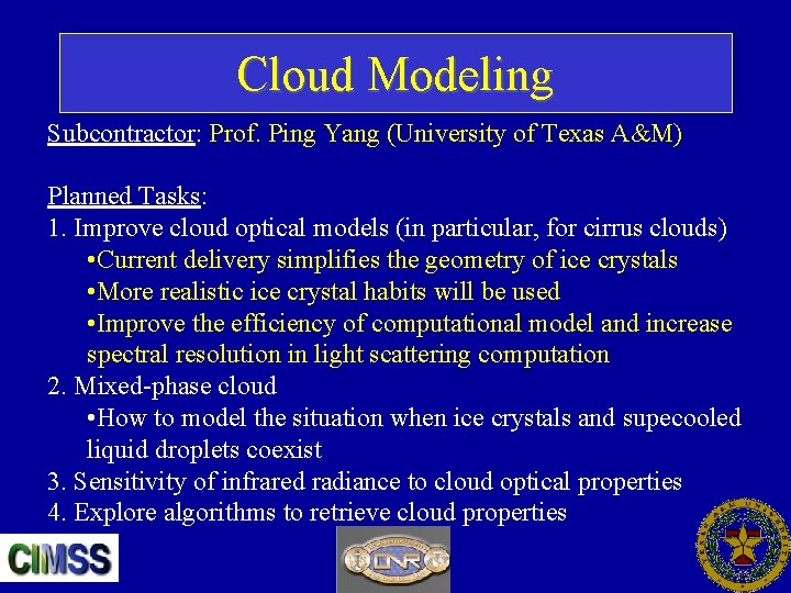 Cloud Modeling Subcontractor: Prof. Ping Yang (University of Texas A&M) Planned Tasks: 1. Improve