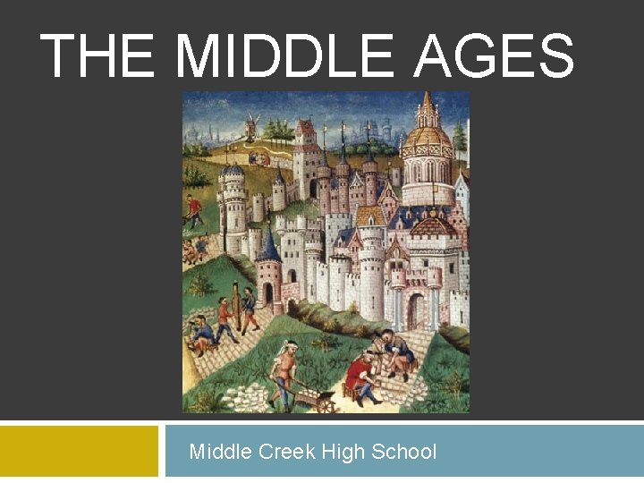 THE MIDDLE AGES Middle Creek High School 