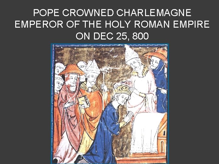 POPE CROWNED CHARLEMAGNE EMPEROR OF THE HOLY ROMAN EMPIRE ON DEC 25, 800 