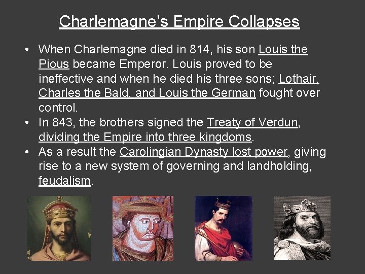 Charlemagne’s Empire Collapses • When Charlemagne died in 814, his son Louis the Pious