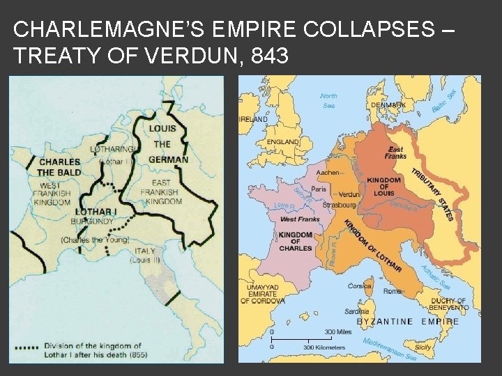 CHARLEMAGNE’S EMPIRE COLLAPSES – TREATY OF VERDUN, 843 