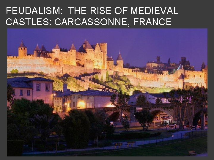FEUDALISM: THE RISE OF MEDIEVAL CASTLES: CARCASSONNE, FRANCE 