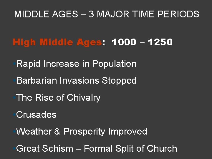 MIDDLE AGES – 3 MAJOR TIME PERIODS High Middle Ages: 1000 – 1250 •