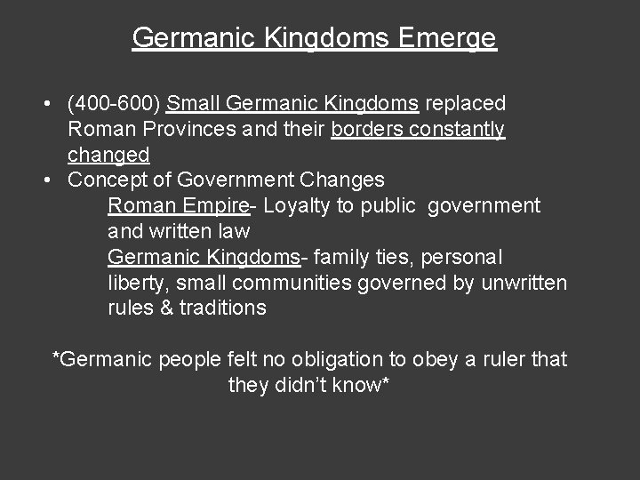 Germanic Kingdoms Emerge • (400 -600) Small Germanic Kingdoms replaced Roman Provinces and their