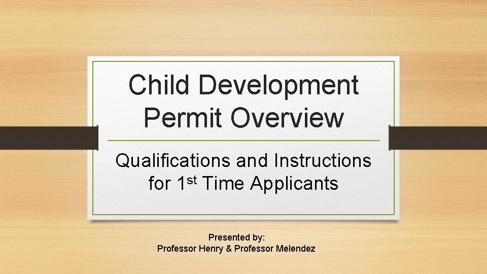 Child Development Permit Overview Qualifications and Instructions for 1 st Time Applicants Presented by: