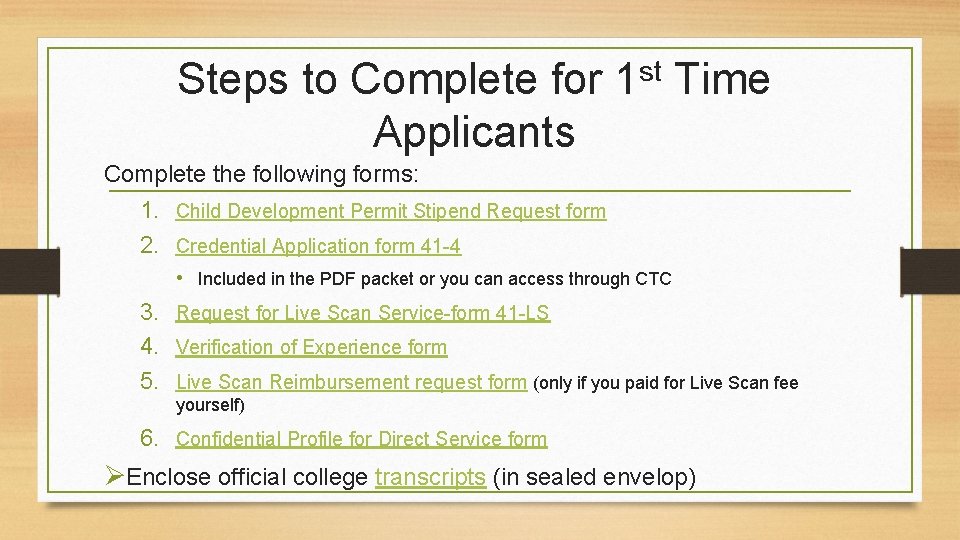 Steps to Complete for 1 st Time Applicants Complete the following forms: 1. Child