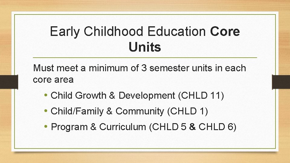 Early Childhood Education Core Units Must meet a minimum of 3 semester units in