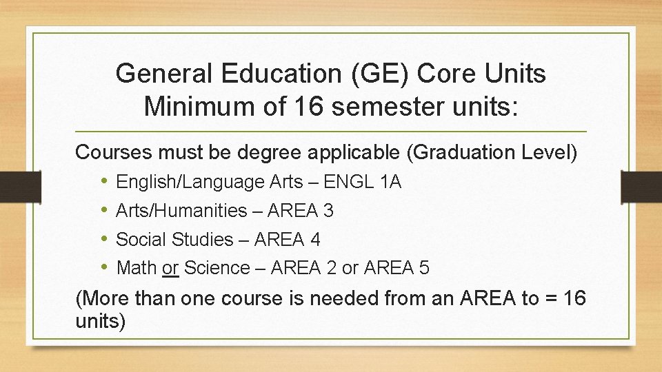 General Education (GE) Core Units Minimum of 16 semester units: Courses must be degree