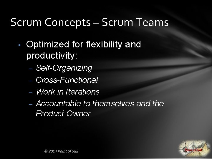 Scrum Concepts – Scrum Teams • Optimized for flexibility and productivity: – – Self-Organizing