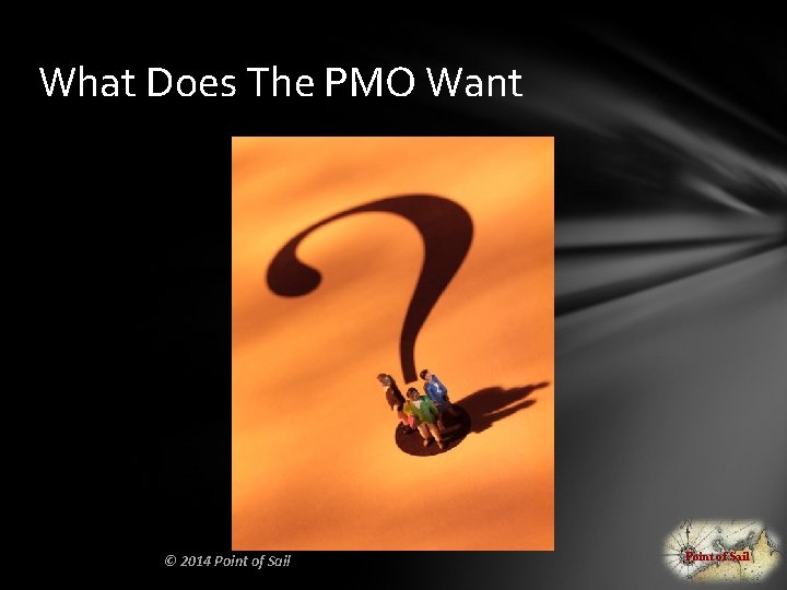 What Does The PMO Want © 2014 Point of Sail 