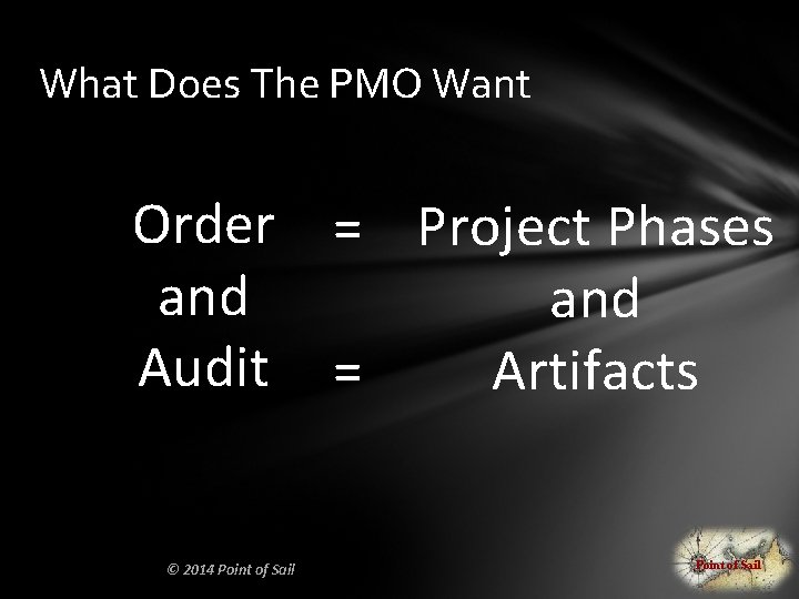 What Does The PMO Want Order = Project Phases and Audit = Artifacts ©