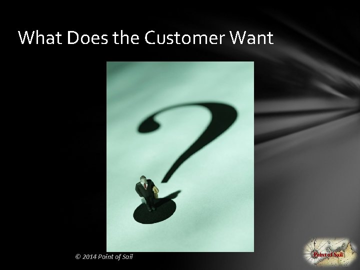 What Does the Customer Want © 2014 Point of Sail 