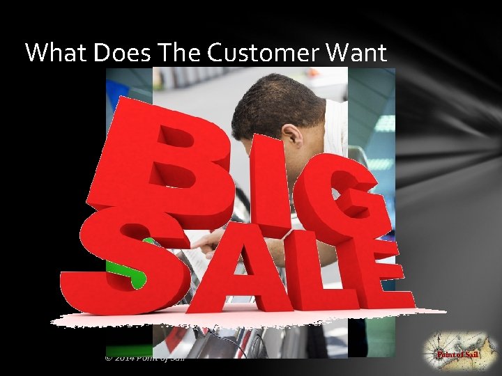 What Does The Customer Want © 2014 Point of Sail 