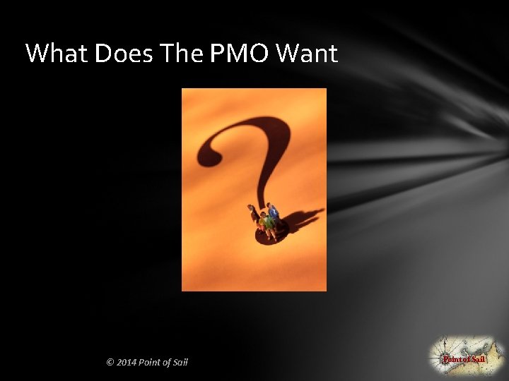 What Does The PMO Want © 2014 Point of Sail 