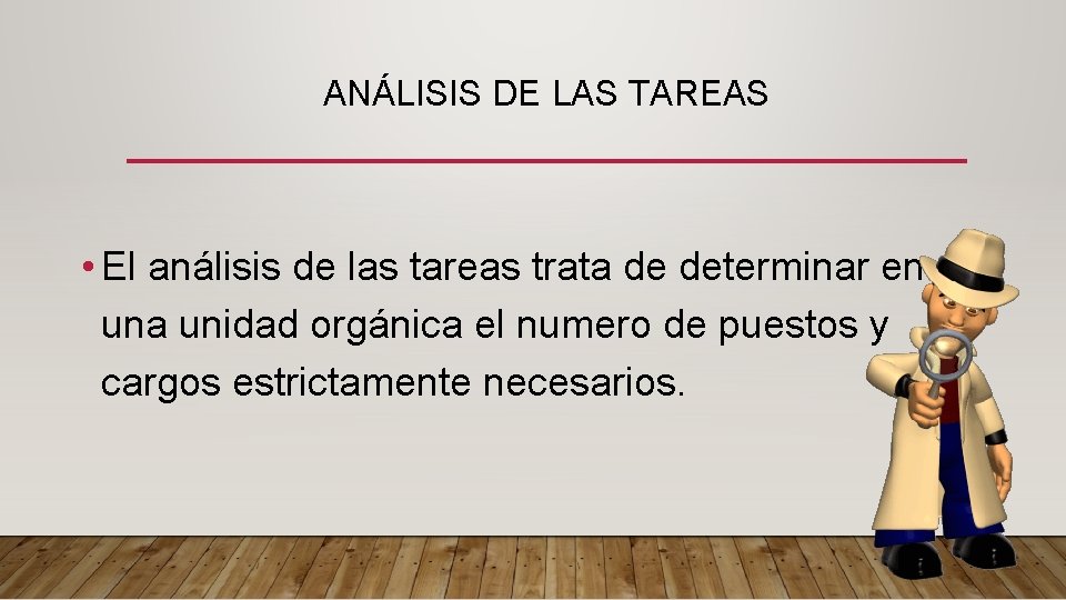 ANÁLISIS DE LAS TAREAS • El análisis de las tareas trata de determinar en