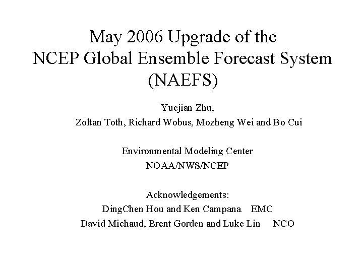 May 2006 Upgrade of the NCEP Global Ensemble Forecast System (NAEFS) Yuejian Zhu, Zoltan